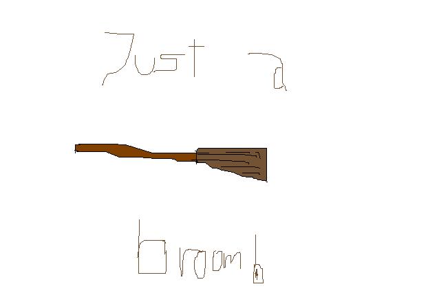 Just a broom!